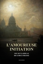 L'amoureuse initiation by Oscar Vladislas de Lubicz-Milosz (French) Paperback Bo