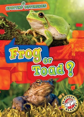 Frog or Toad? (Spotting Differences: Blastoff! Readers, Level 1)