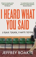 I Heard What You Said A Black Teacher, A White System Jeffrey Boakye Taschenbuch