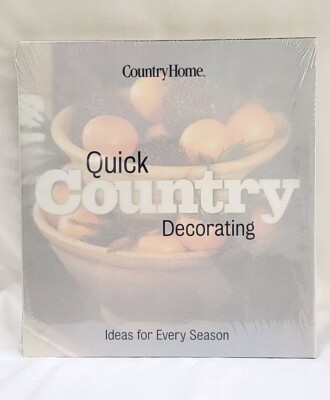 New Sealed Quick Country Decorating: Ideas for Every Season - Country Home Books