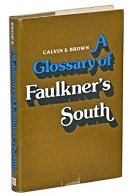A Glossary of Faulkner's South Hardcover Calvin S. Brown