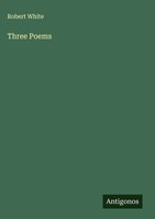 Robert White | Three Poems | Buch | Englisch (2025) | Antigonos Verlag