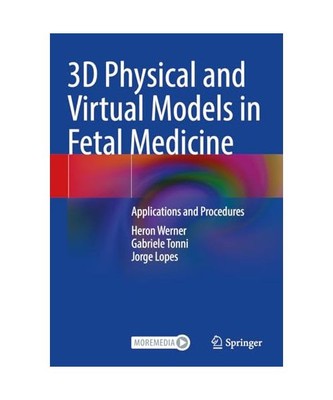 3D Physical and Virtual Models in Fetal Medicine: Applications and Procedures, W