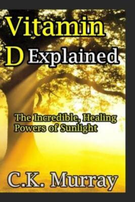 Vitamin D Explained: The Incredible, Healing Powers Of Sunlight
