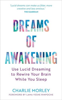Dreams of Awakening (Revised Edition): Use Lucid Dreaming to Rewire Your Brain W