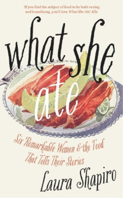 Laura Shapiro What She Ate (Gebundene Ausgabe)