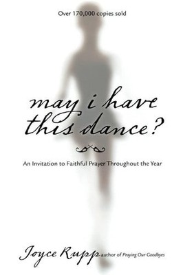 May I Have This Dance?: An Invitation to Faithful Prayer Throughout the Year, Ru