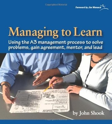Managing to Learn : Using the A3 Management Process to Solve Prob