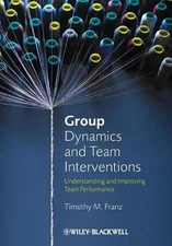 Group Dynamics and Team Interventions: Understanding and Improving Team Performa