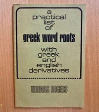 Practical List of Greek Word Roots Greek English derivative 1968 SIGNED T Rogers