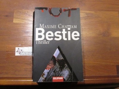 Bestie : Thriller. Maxime Chattam. Dt. von Eliane Hagedorn und Barbara Reitz / G