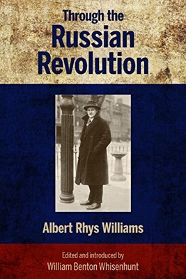 THROUGH THE RUSSIAN REVOLUTION (AMERICANS IN REVOLUTIONARY By Albert Rhys VG