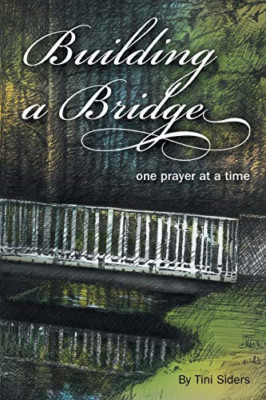 Building a Bridge One Prayer at a Time -  NEW Tini Siders 2015