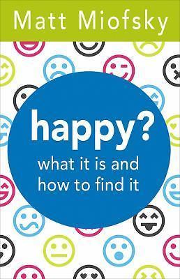 Good, happy? What It Is and How to Find It, Matt Miofsky, Book