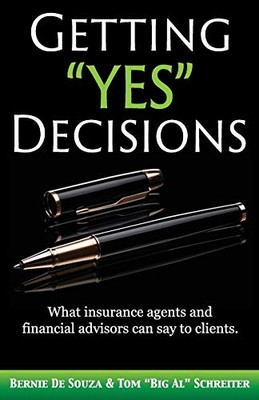Getting Yes Decisions: What Insurance Agents and Financial Advisors Can Say t...