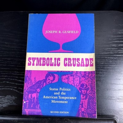 Symbolic Crusade Joseph R. Gusfield Second Edition 1986 Temperance Movement