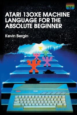 Atari 130Xe Machine Language For The Absolute Beginner