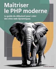 Matriser le PHP moderne: Le guide du d?bu…