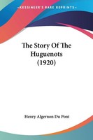 Henry Algernon Du Pont | The Story Of The Huguenots (1920) | Taschenbuch (2009)