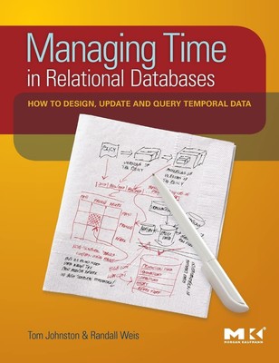 Managing Time in Relational Databases: How to Design, Update and Query Tempo...