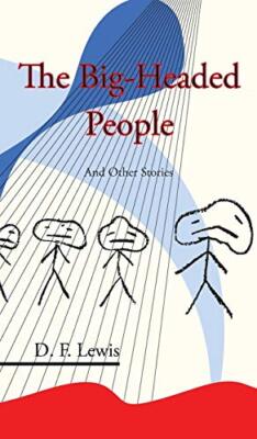 The Big Headed People and Other Stories By D F Lewis - New Copy - 9781908125552