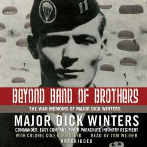 Beyond Band of Brothers The War Memoirs of Major Dick Winters by