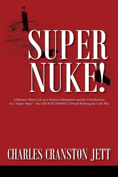 Charles Cranston Jett | Super Nuke! A Memoir About Life As A Nuclear...-image