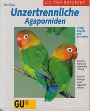 Unzertrennliche - Agaporniden richtig pflegen und verstehen : Experten-Rat für d