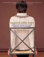 Inspired Cable Knits: 20 Creative Designs for Making Sweaters and Accessories b