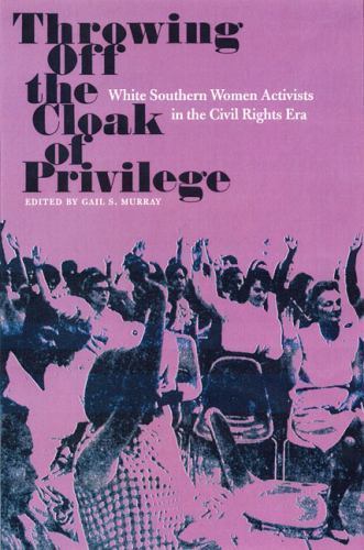 Southern Dissent Ser.: Throwing off the Cloak of Privilege : White ...