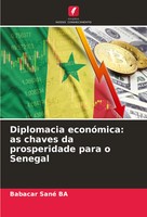 Diplomacia EconóMica: As Chaves Da Prosperidade Para O Senegal Babacar Sané Ba