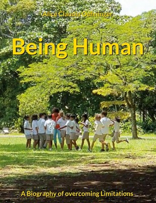 Being Human | A Biography of overcoming Limitations | Alice Claudia Oehninger