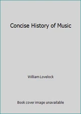 Concise History of Music by William Lovelock