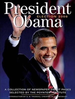 President Obama Election 2008: A Collection of Newspaper Front Pages - VERY GOOD