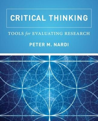 Critical Thinking: Tools for Evaluating Research by Peter M. Nardi [Paperback]