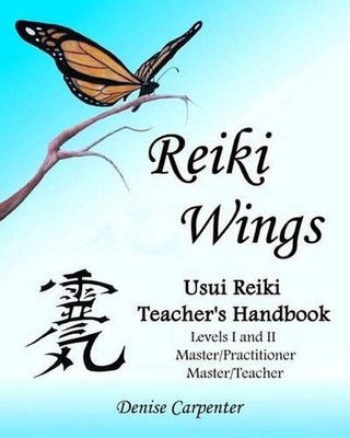 Reiki Wings, Usui Reiki Teacher's Handbook by Denise Carpenter (English) Paperba