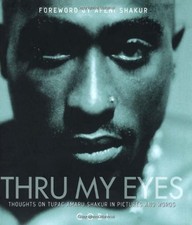 THRU MY EYES: THOUGHTS ON TUPAC AMARU SHAKUR IN PICTURES By Gobi & Afeni Shakur