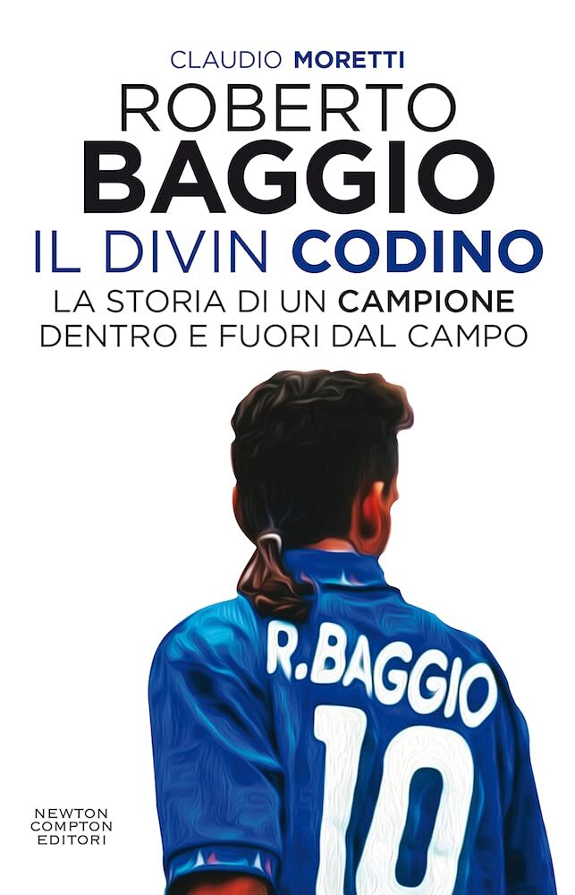 9788822756718 Roberto Baggio. Il Divin Codino - Claudio Moretti