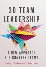 3D Team Leadership: A New Approach f..., T. Brad Harris