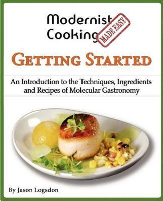 Modernist Cooking Made Easy: Getting Started: An Introduction to the...