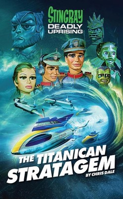 Stingray: The Titanican Stratagem by Chris Dale Hardcover Book