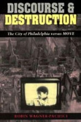 Discourse  Destruction The City of Philadelphia versus MOVE
