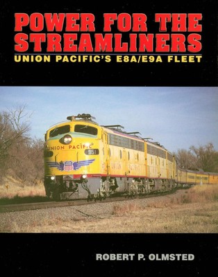 Power For The STREAMLINERS - Union Pacific's E8A/E9A Fleet - (BRAND NEW BOOK)
