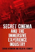 Secret Cinema and the Immersive Experience Industry by Helen W. Kennedy