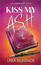 Kiss My Ash: A paranormal fantasy with chaos and heart (An Umbrafore Novel) (Pap