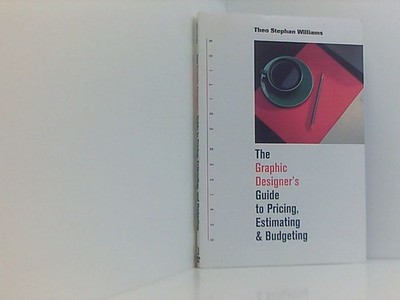 Graphic Designer's Guide to Pricing, Estimating & Budgeting Williams, Theo Steph