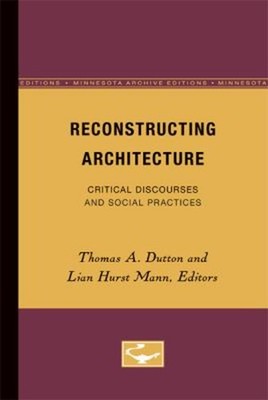 Reconstructing Architecture : Critical Discourses and Social Prac