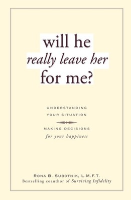 Will He Really Leave Her For Me?: Understanding Your Situation, Making Decis...