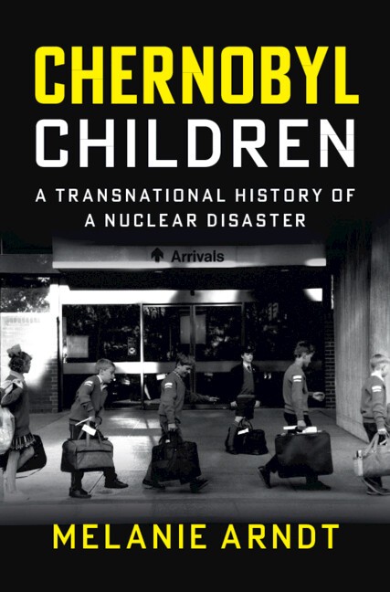 Chernobyl Children A Transnational History of a Nuclear Disaster Arndt Hardback
