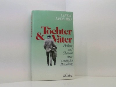 Töchter und Väter Heilung u. Chancen e. verletzten Beziehung Linda Leonard: